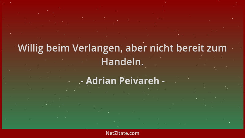 Adrian Peivareh - Willig beim Verlangen, aber nicht bereit zum Handeln....