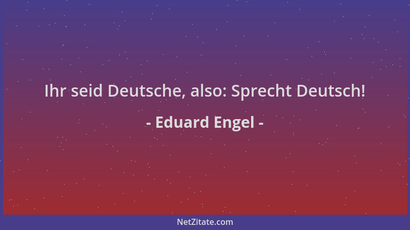 Eduard Engel - Ihr seid Deutsche, also: Sprecht Deutsch!...