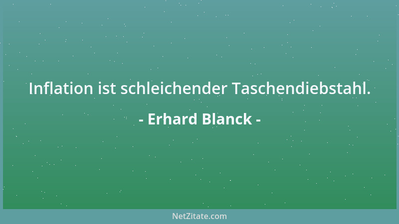 Erhard Blanck - Inflation ist schleichender Taschendiebstahl....