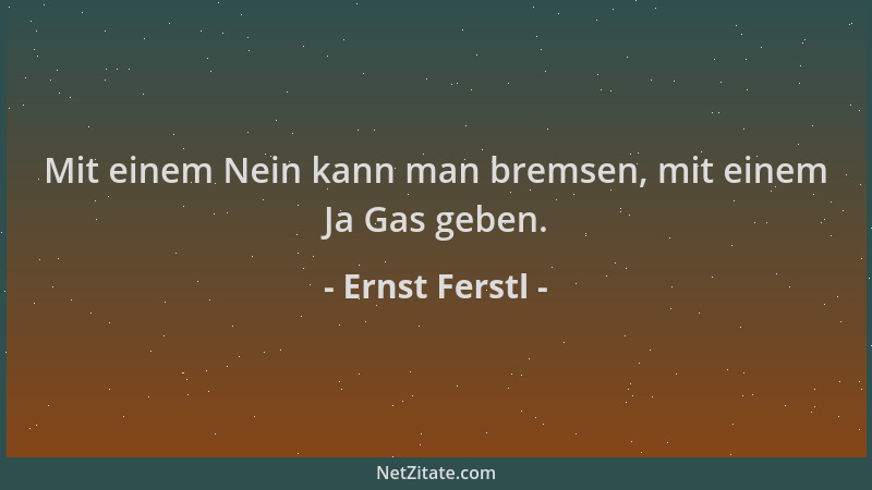 Ernst Ferstl - Mit einem Nein kann man bremsen, mit einem Ja Gas geben....