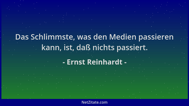 Ernst Reinhardt - Das Schlimmste, was den Medien passieren kann, ist, daß nichts passiert....
