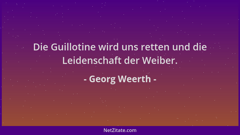 Georg Weerth - Die Guillotine wird uns retten und die Leidenschaft der Weiber....