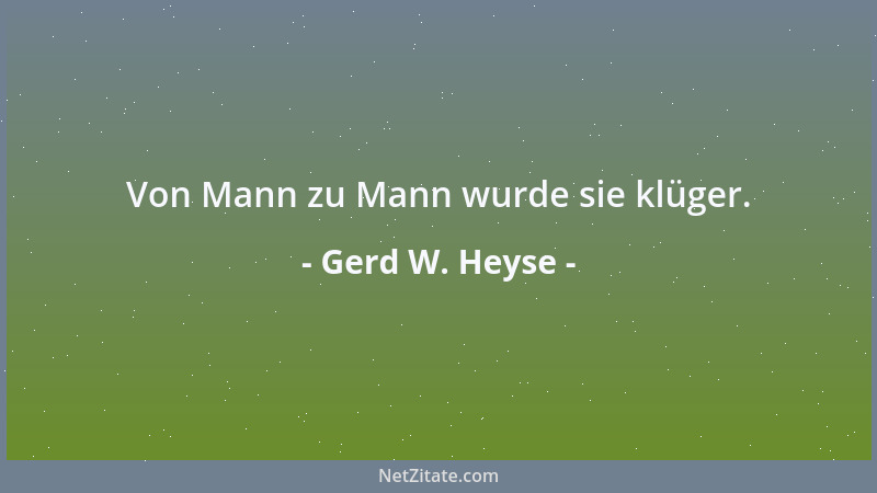 Gerd W. Heyse - Von Mann zu Mann wurde sie klüger....