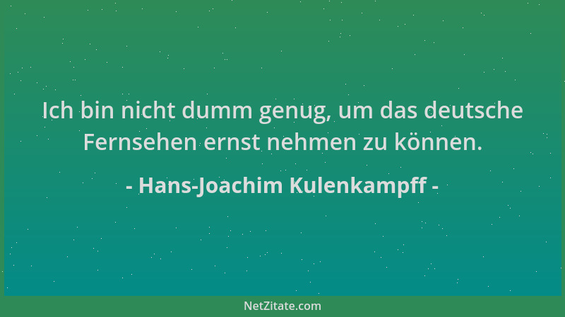 Hans-Joachim Kulenkampff - Ich bin nicht dumm genug, um das deutsche Fernsehen ernst nehmen zu können....