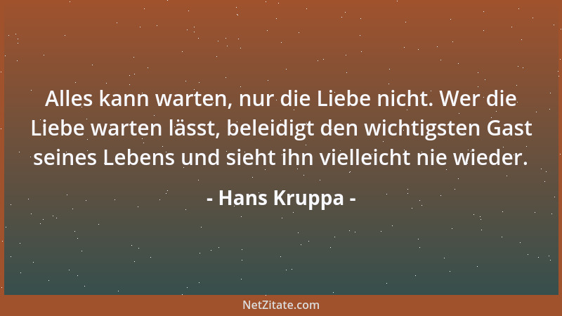 Hans Kruppa - Alles kann warten, nur die Liebe nicht. Wer die Liebe warten lässt, beleidigt den wichtigsten Gast seines Leb...