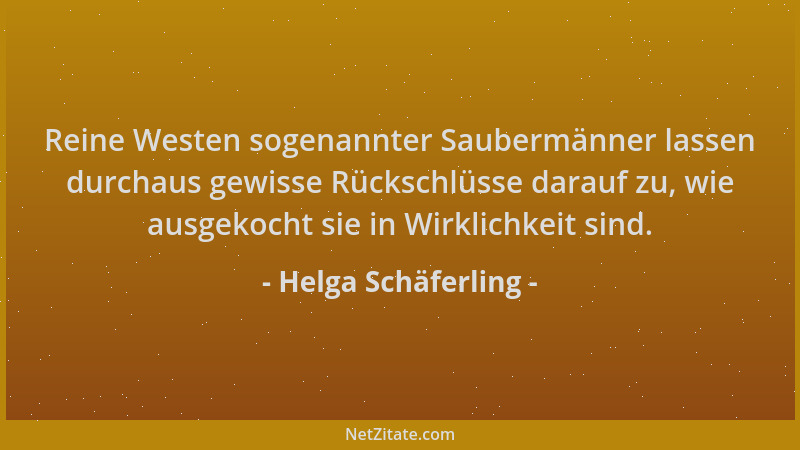 Helga Schäferling - Reine Westen sogenannter Saubermänner lassen durchaus gewisse Rückschlüsse darauf zu, wie ausgekocht si...