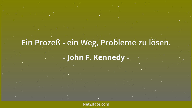 John F. Kennedy - Ein Prozeß - ein Weg, Probleme zu lösen....