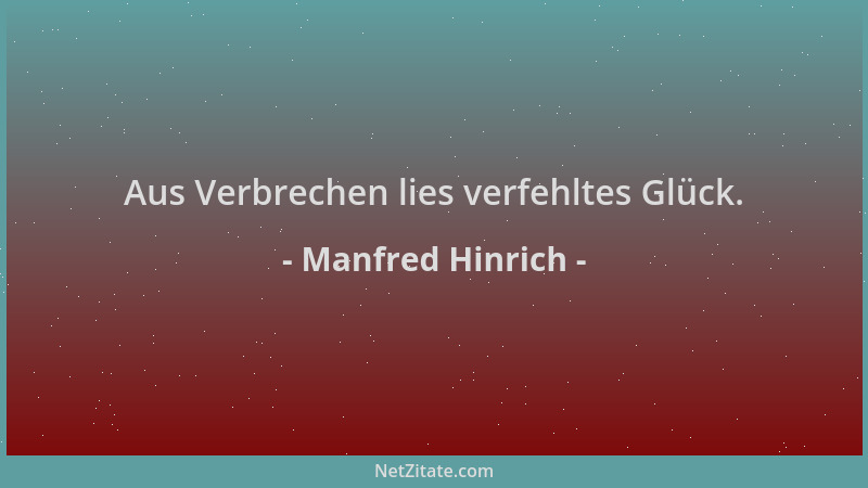 Manfred Hinrich - Aus Verbrechen lies verfehltes Glück....