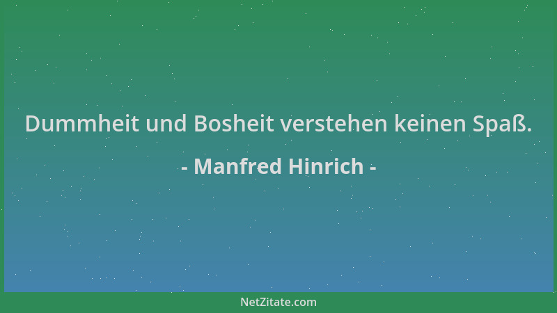Manfred Hinrich - Dummheit und Bosheit verstehen keinen Spaß....