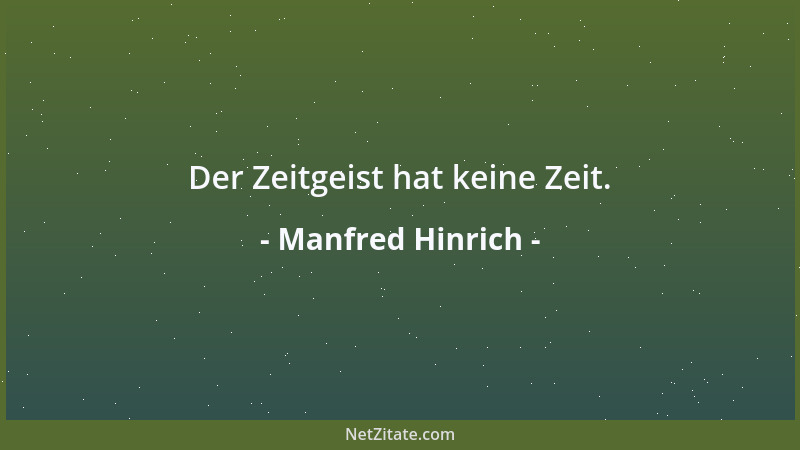 Manfred Hinrich - Der Zeitgeist hat keine Zeit....