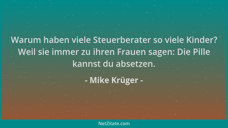 Mike Krüger - Warum haben viele Steuerberater so viele Kinder? Weil sie immer zu ihren Frauen sagen: Die Pille kannst du ab...