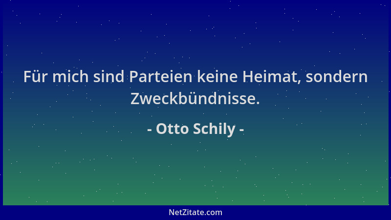 Otto Schily - Für mich sind Parteien keine Heimat, sondern Zweckbündnisse....