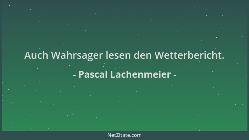 Pascal Lachenmeier - Auch Wahrsager lesen den Wetterbericht....