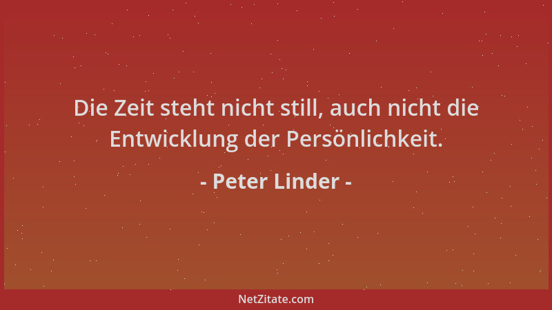 Peter Linder - Die Zeit steht nicht still, auch nicht die Entwicklung der Persönlichkeit....