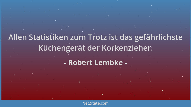 Robert Lembke - Allen Statistiken zum Trotz ist das gefährlichste Küchengerät der Korkenzieher....