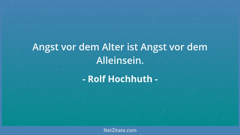 Rolf Hochhuth - Angst vor dem Alter ist Angst vor dem Alleinsein....