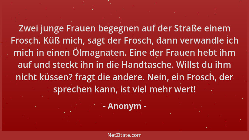 Anonym - Zwei junge Frauen begegnen auf der Straße einem Frosch. Küß mich, sagt der Frosch, dann verwandle ich mich in eine...