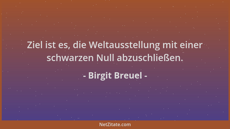 Birgit Breuel - Ziel ist es, die Weltausstellung mit einer schwarzen Null abzuschließen....