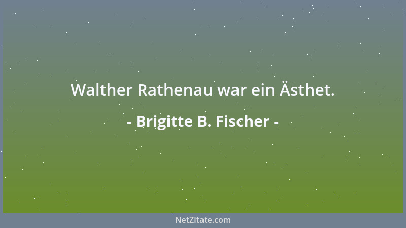 Brigitte B. Fischer - Walther Rathenau war ein Ästhet....