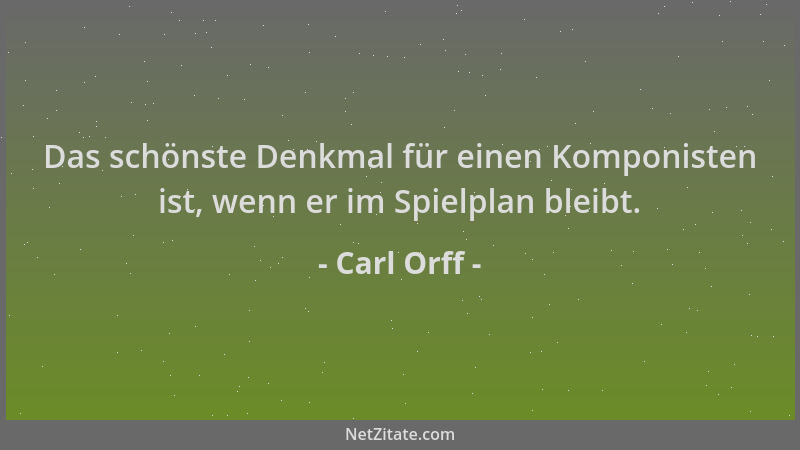 Carl Orff - Das schönste Denkmal für einen Komponisten ist, wenn er im Spielplan bleibt....