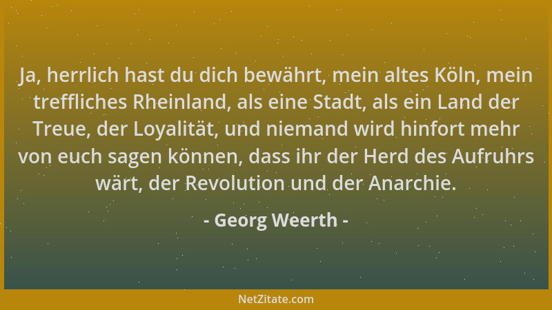 Georg Weerth - Ja, herrlich hast du dich bewährt, mein altes Köln, mein treffliches Rheinland, als eine Stadt, als ein Land...