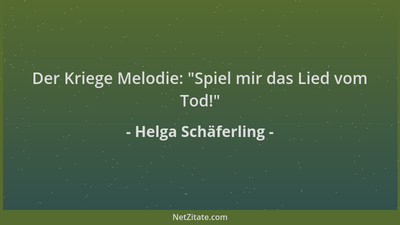 Helga Schäferling - Der Kriege Melodie:  "Spiel mir das Lied vom Tod! "...