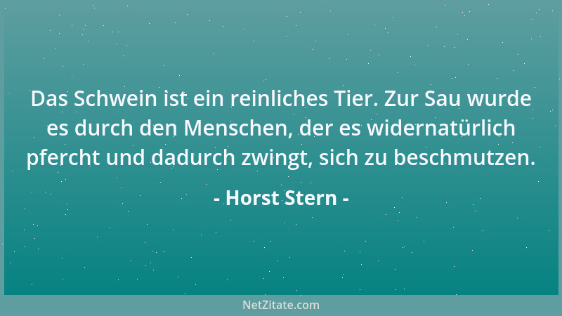 Horst Stern - Das Schwein ist ein reinliches Tier. Zur Sau wurde es durch den Menschen, der es widernatürlich pfercht und d...