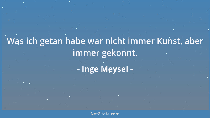 Inge Meysel - Was ich getan habe war nicht immer Kunst, aber immer gekonnt....