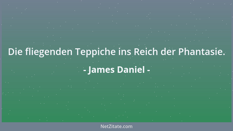 James Daniel - Die fliegenden Teppiche ins Reich der Phantasie....