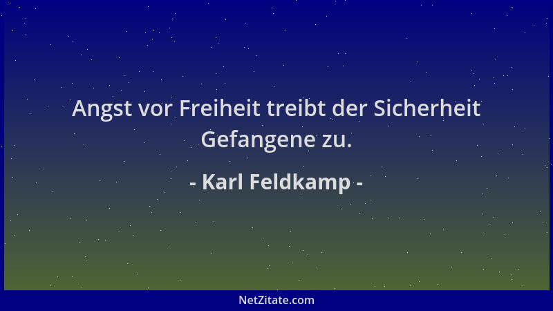 Karl Feldkamp - Angst vor Freiheit treibt der Sicherheit Gefangene zu....