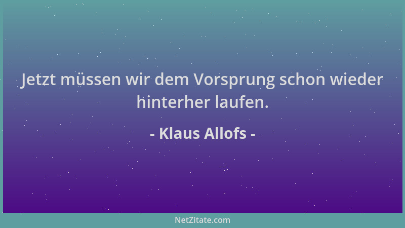 Klaus Allofs - Jetzt müssen wir dem Vorsprung schon wieder hinterher laufen....