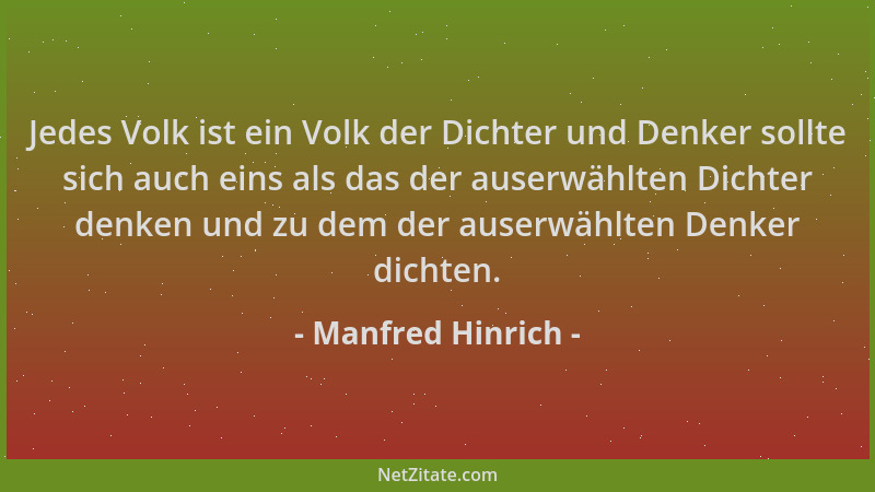 Manfred Hinrich - Jedes Volk ist ein Volk der Dichter und Denker sollte sich auch eins als das der auserwählten Dichter den...