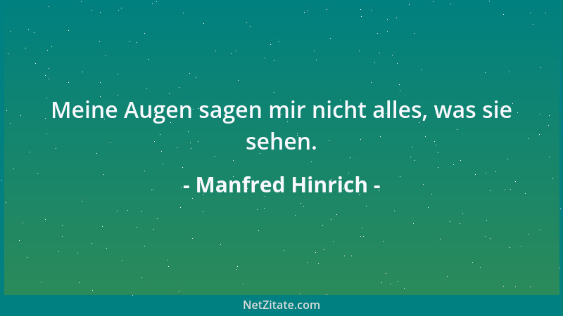 Manfred Hinrich - Meine Augen sagen mir nicht alles, was sie sehen....