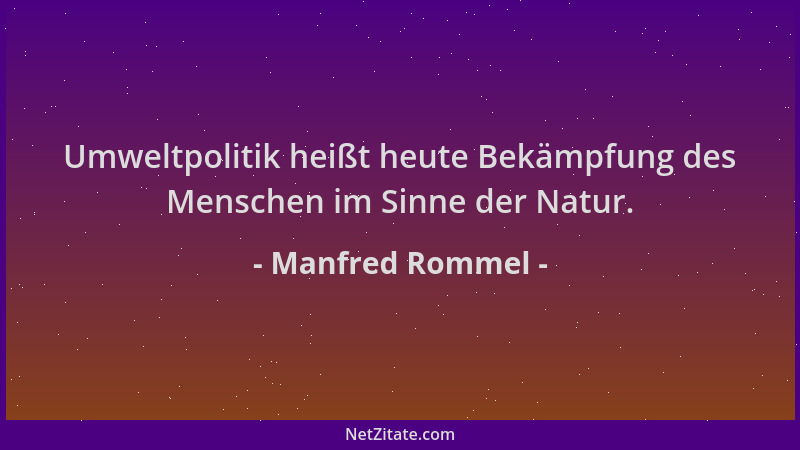 Manfred Rommel - Umweltpolitik heißt heute Bekämpfung des Menschen im Sinne der Natur....