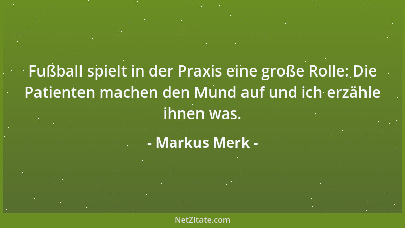 Markus Merk - Fußball spielt in der Praxis eine große Rolle: Die Patienten machen den Mund auf und ich erzähle ihnen was....