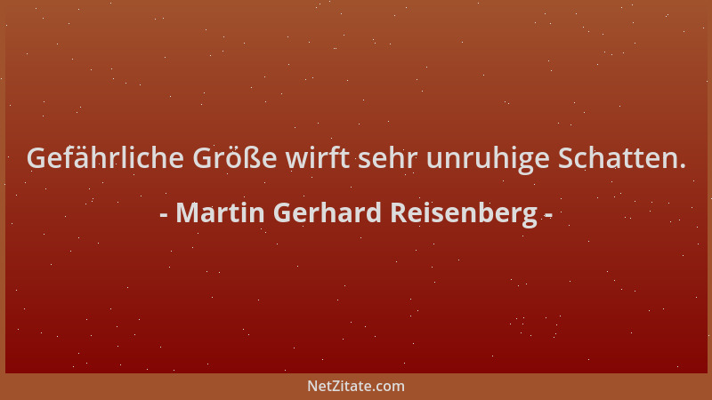 Martin Gerhard Reisenberg - Gefährliche Größe wirft sehr unruhige Schatten....
