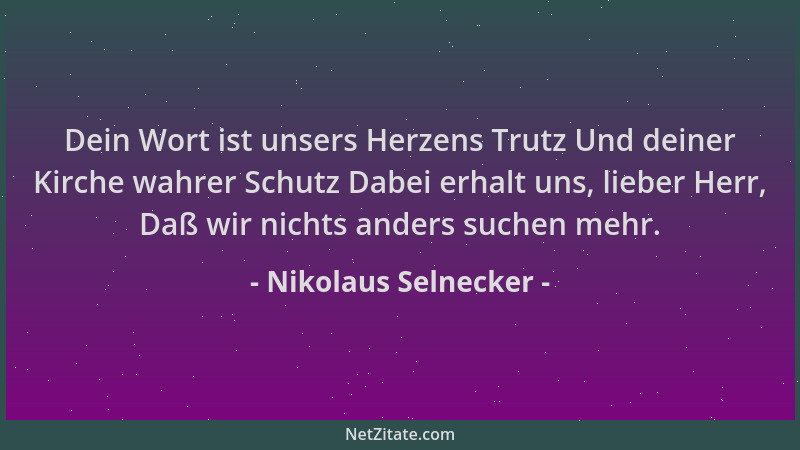 Nikolaus Selnecker - Dein Wort ist unsers Herzens Trutz Und deiner Kirche wahrer Schutz Dabei erhalt uns, lieber Herr, Daß...