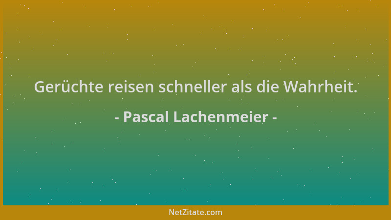 Pascal Lachenmeier - Gerüchte reisen schneller als die Wahrheit....