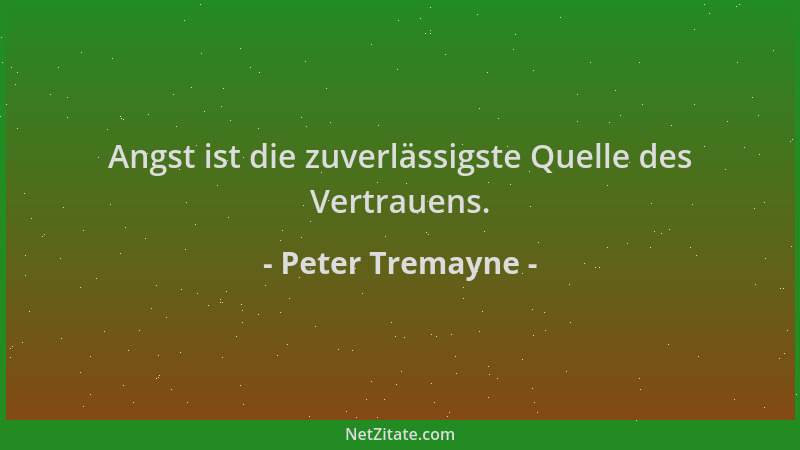 Peter Tremayne - Angst ist die zuverlässigste Quelle des Vertrauens....