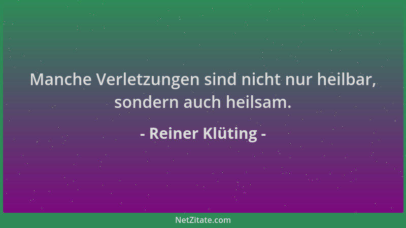 Reiner Klüting - Manche Verletzungen sind nicht nur heilbar, sondern auch heilsam....