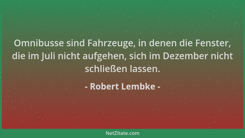 Robert Lembke - Omnibusse sind Fahrzeuge, in denen die Fenster, die im Juli nicht aufgehen, sich im Dezember nicht schließe...