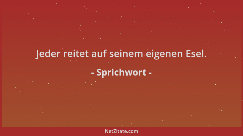 Sprichwort - Jeder reitet auf seinem eigenen Esel....
