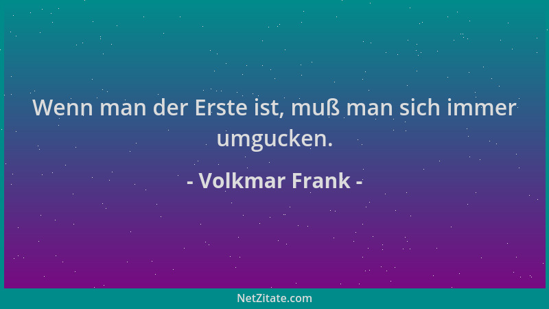 Volkmar Frank - Wenn man der Erste ist, muß man sich immer umgucken....