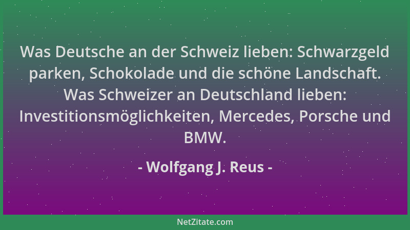 Wolfgang J. Reus - Was Deutsche an der Schweiz lieben: Schwarzgeld parken, Schokolade und die schöne Landschaft. Was Schwei...