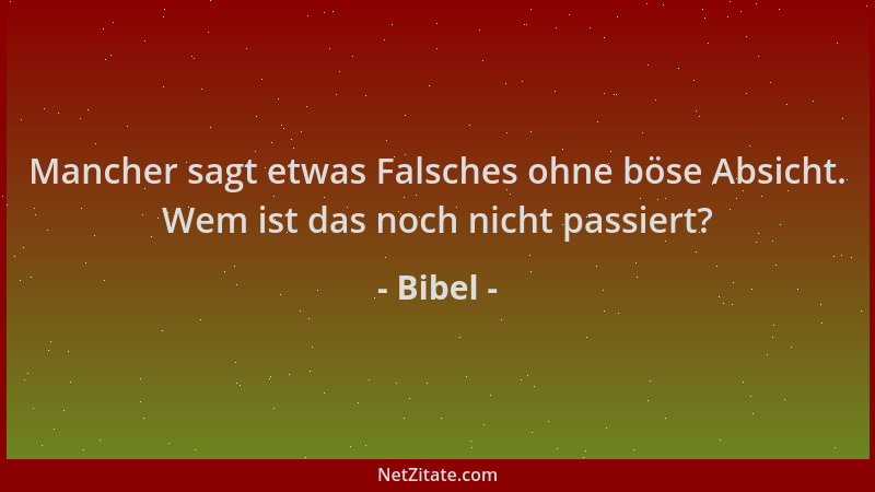Bibel - Mancher sagt etwas Falsches ohne böse Absicht. Wem ist das noch nicht passiert?...