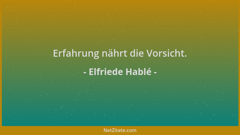 Elfriede Hablé - Erfahrung nährt die Vorsicht....