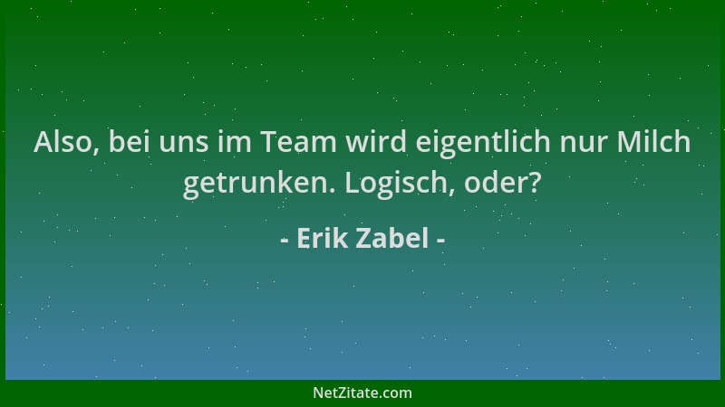 Erik Zabel - Also, bei uns im Team wird eigentlich nur Milch getrunken. Logisch, oder?...