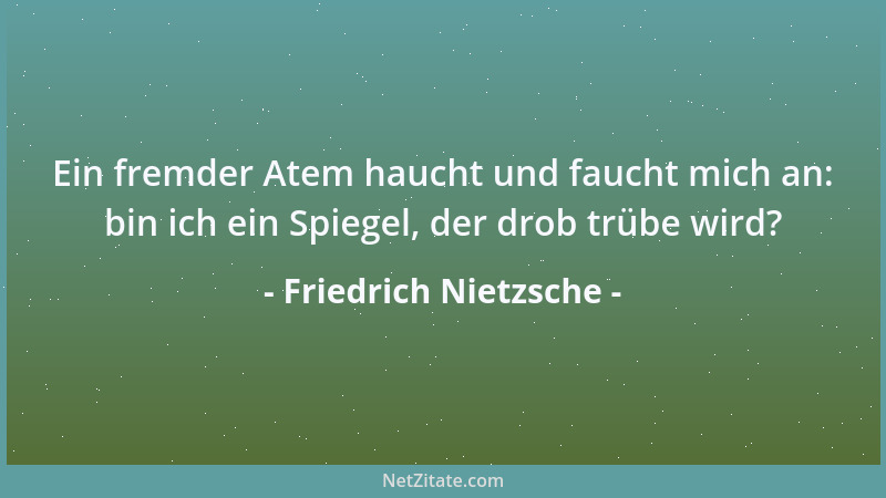 Friedrich Nietzsche - Jeder, der geheimnisvoll von seinem Vorhaben spricht, oder der merken läßt, daß er gar nicht davon sp...