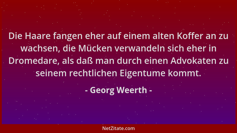 Georg Weerth - Die Haare fangen eher auf einem alten Koffer an zu wachsen, die Mücken verwandeln sich eher in Dromedare, al...