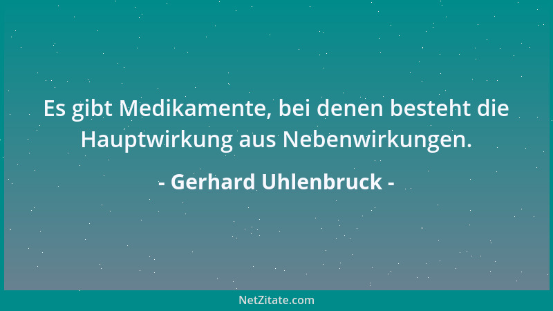 Gerhard Uhlenbruck - Es gibt Medikamente, bei denen besteht die Hauptwirkung aus Nebenwirkungen....